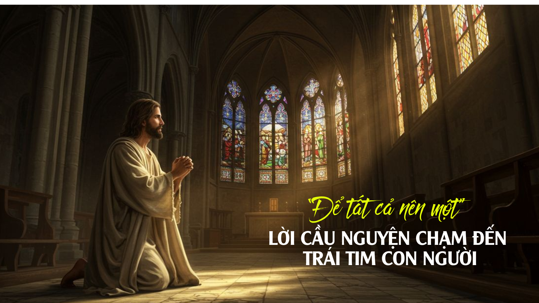 “Để tất cả nên một” - Lời cầu nguyện chạm đến trái tim con người